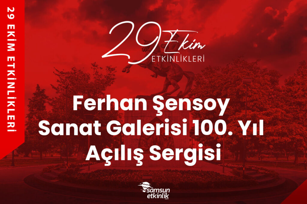 Çarşamba Belediyesi Ferhan Şensoy Sanat Galerisi 100. Yıl Açılış Sergisi