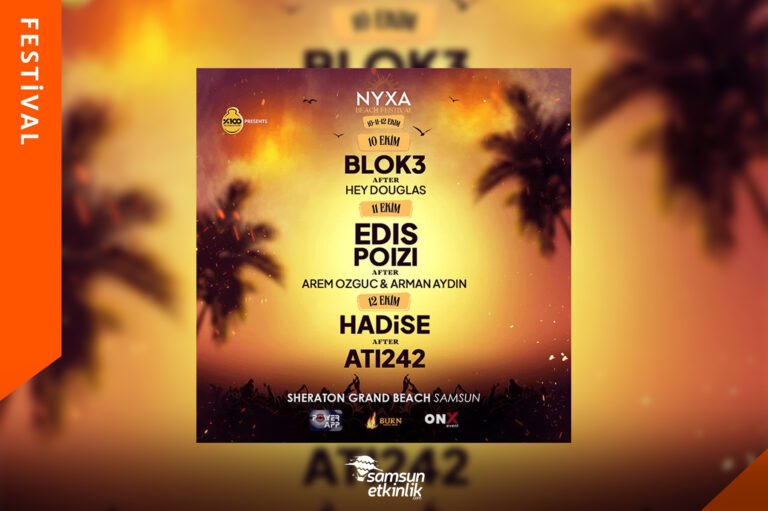 NYXA Beach Festival 2025 | Blok3, EDIS, Poizi, Hadise ve Ati242 Konserleri Samsun’da