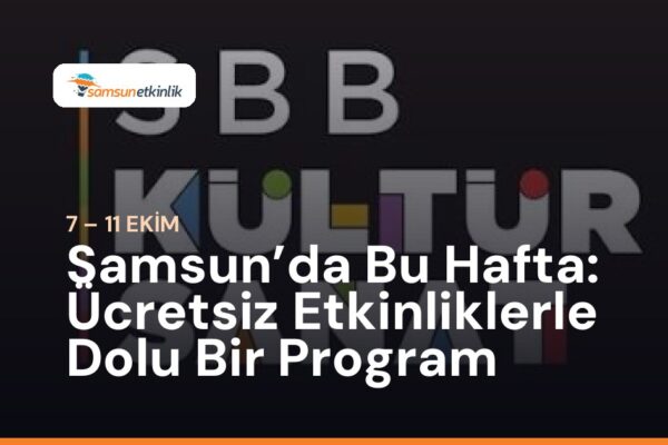 Samsun’da Bu Hafta: Ücretsiz Etkinliklerle Dolu Bir Program
