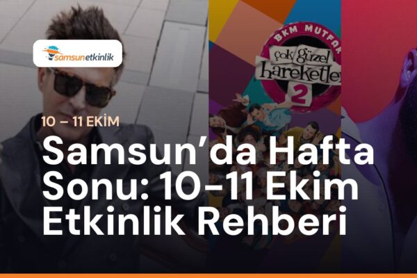 Samsun’da Hafta Sonu: 10-11 Ekim Etkinlik Rehberi
